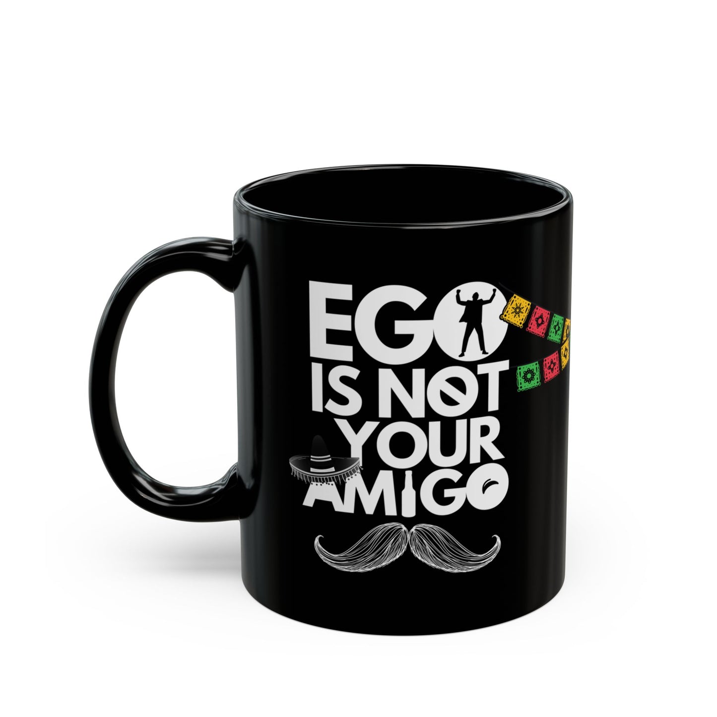 Ego Is Not Your Amigo | Black Mug (11oz, 15oz)