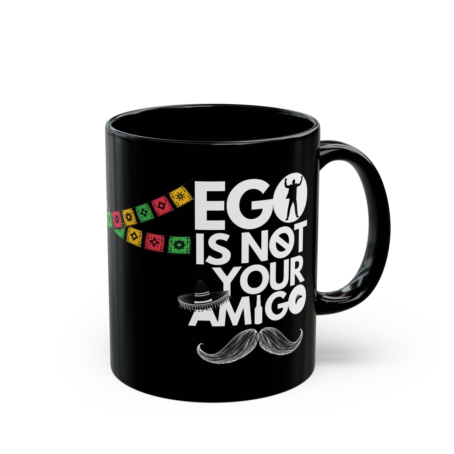 Ego Is Not Your Amigo | Black Mug (11oz, 15oz)