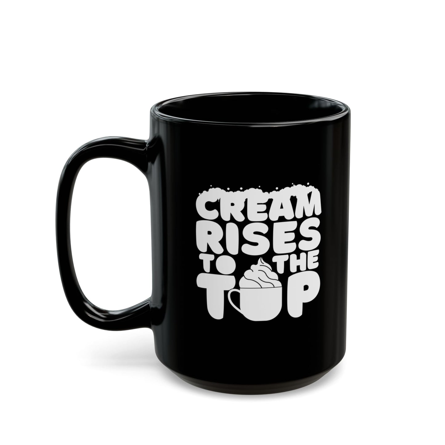 Cream Rises To The Top | Black Mug (11oz, 15oz)