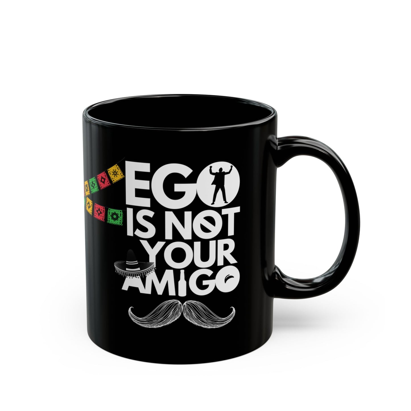 Ego Is Not Your Amigo | Black Mug (11oz, 15oz)