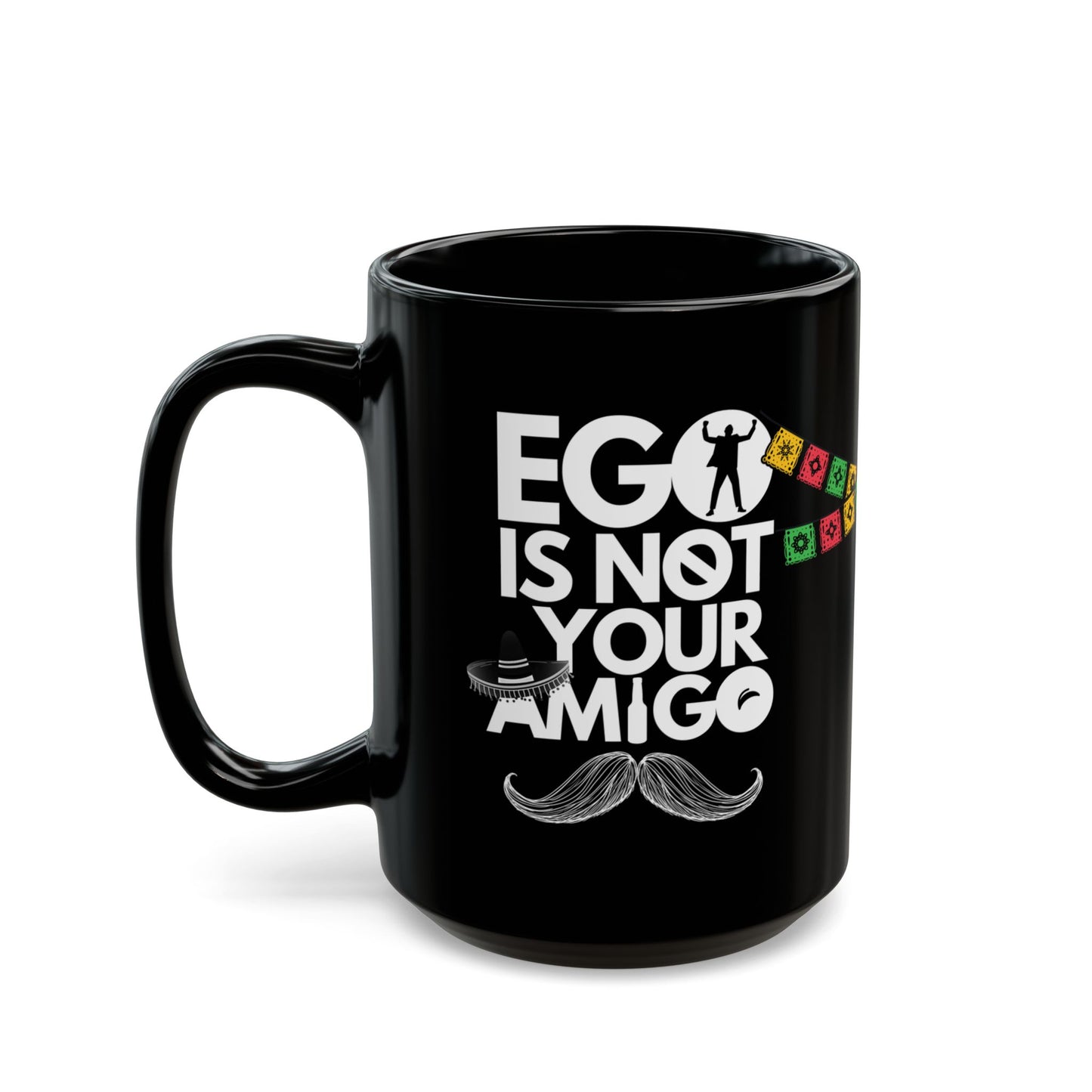 Ego Is Not Your Amigo | Black Mug (11oz, 15oz)