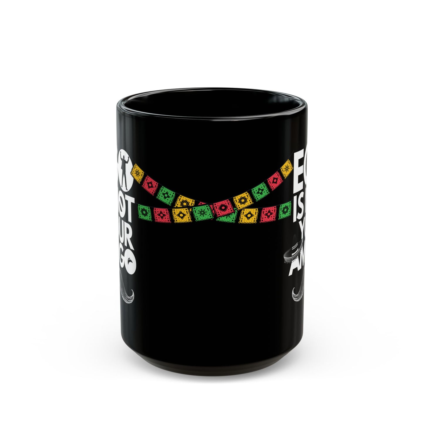 Ego Is Not Your Amigo | Black Mug (11oz, 15oz)