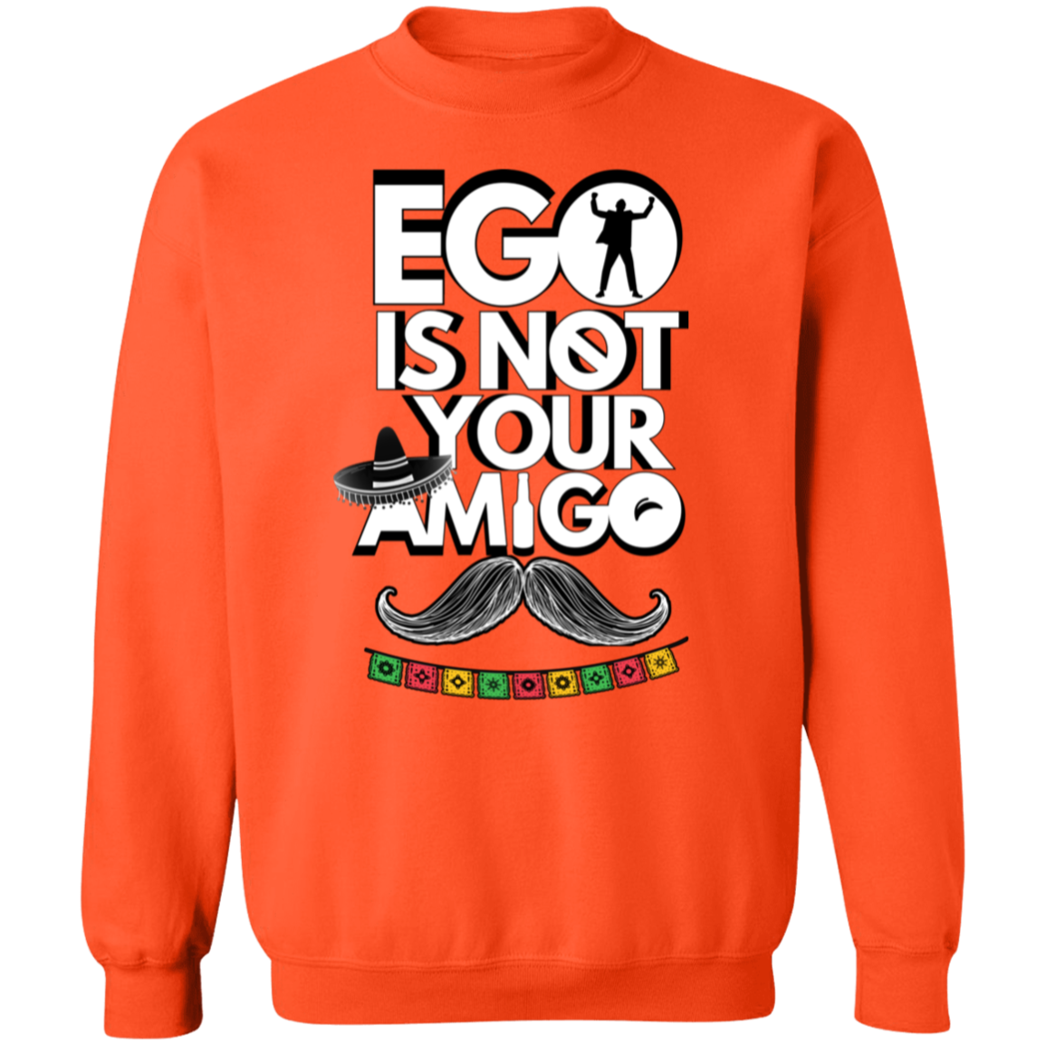 Ego Is Not Your Amigo | Hoodie Sweatshirt | Crewneck Sweatshirt