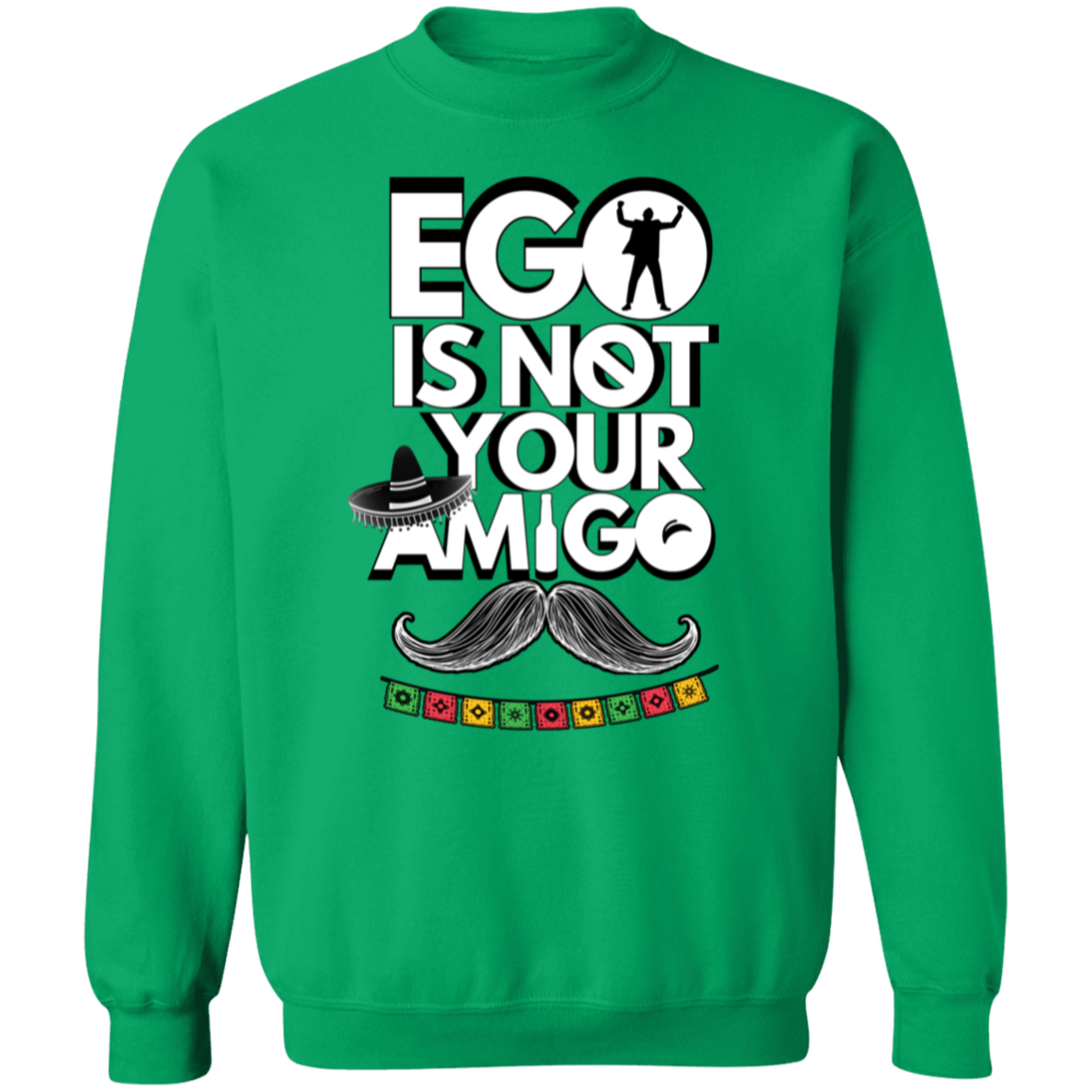Ego Is Not Your Amigo | Hoodie Sweatshirt | Crewneck Sweatshirt