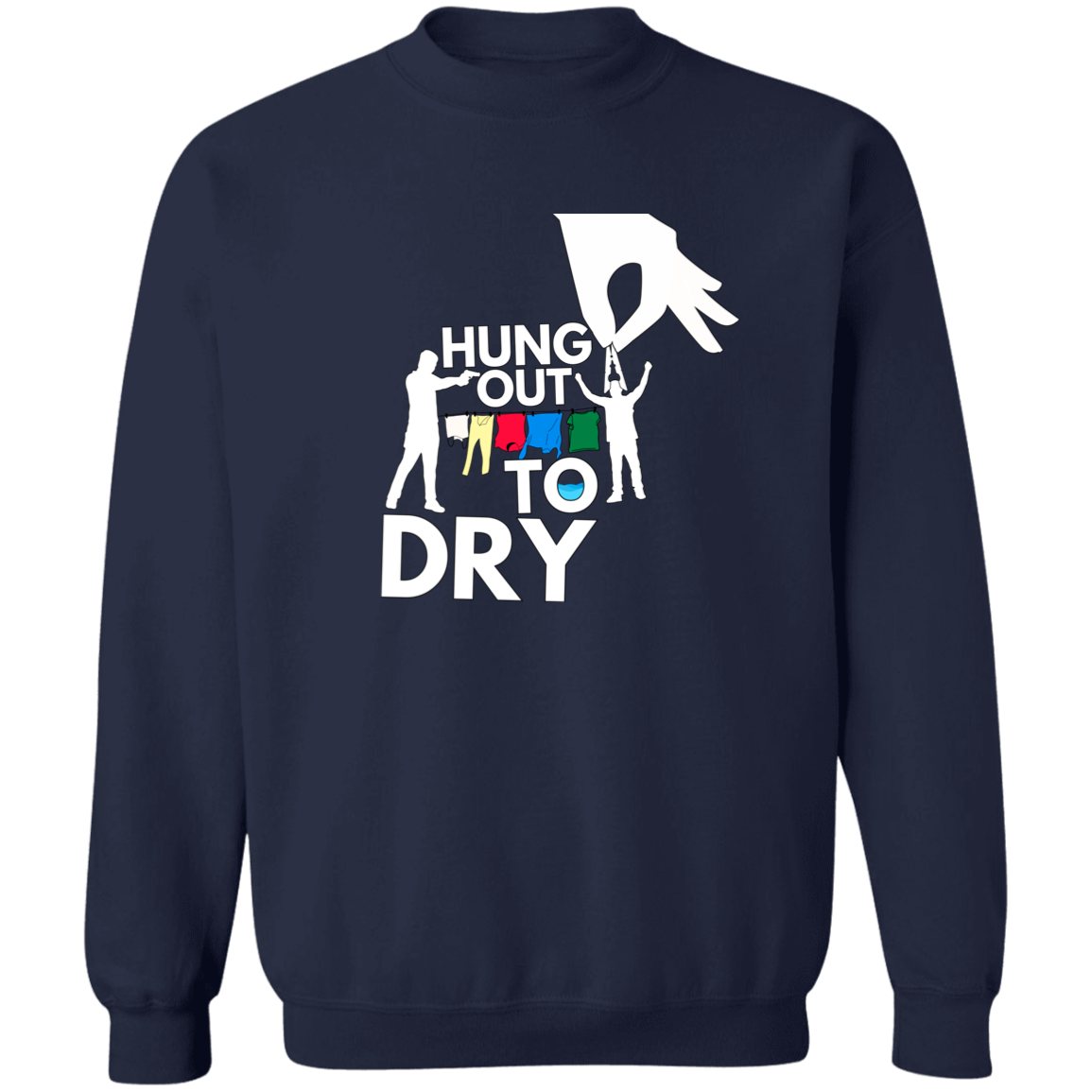 Hung Out To Dry | Hoodie Sweatshirt | Crewneck Sweatshirt