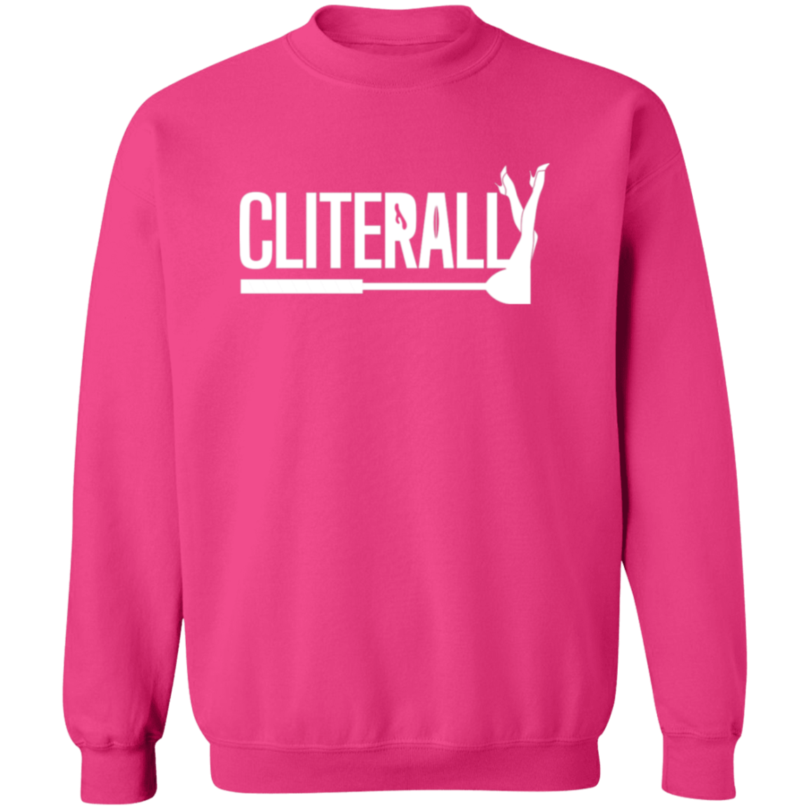 Cliterally | Hoodie Sweatshirt | Crewneck Sweatshirt