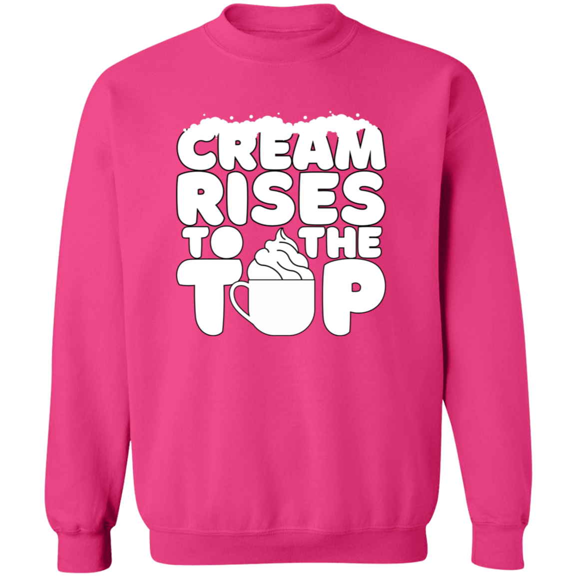 Cream Rises To The Top | Hoodie Sweatshirt | Crewneck Sweatshirt