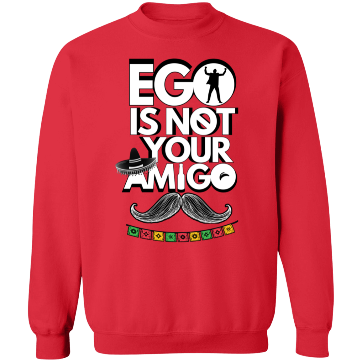 Ego Is Not Your Amigo | Hoodie Sweatshirt | Crewneck Sweatshirt