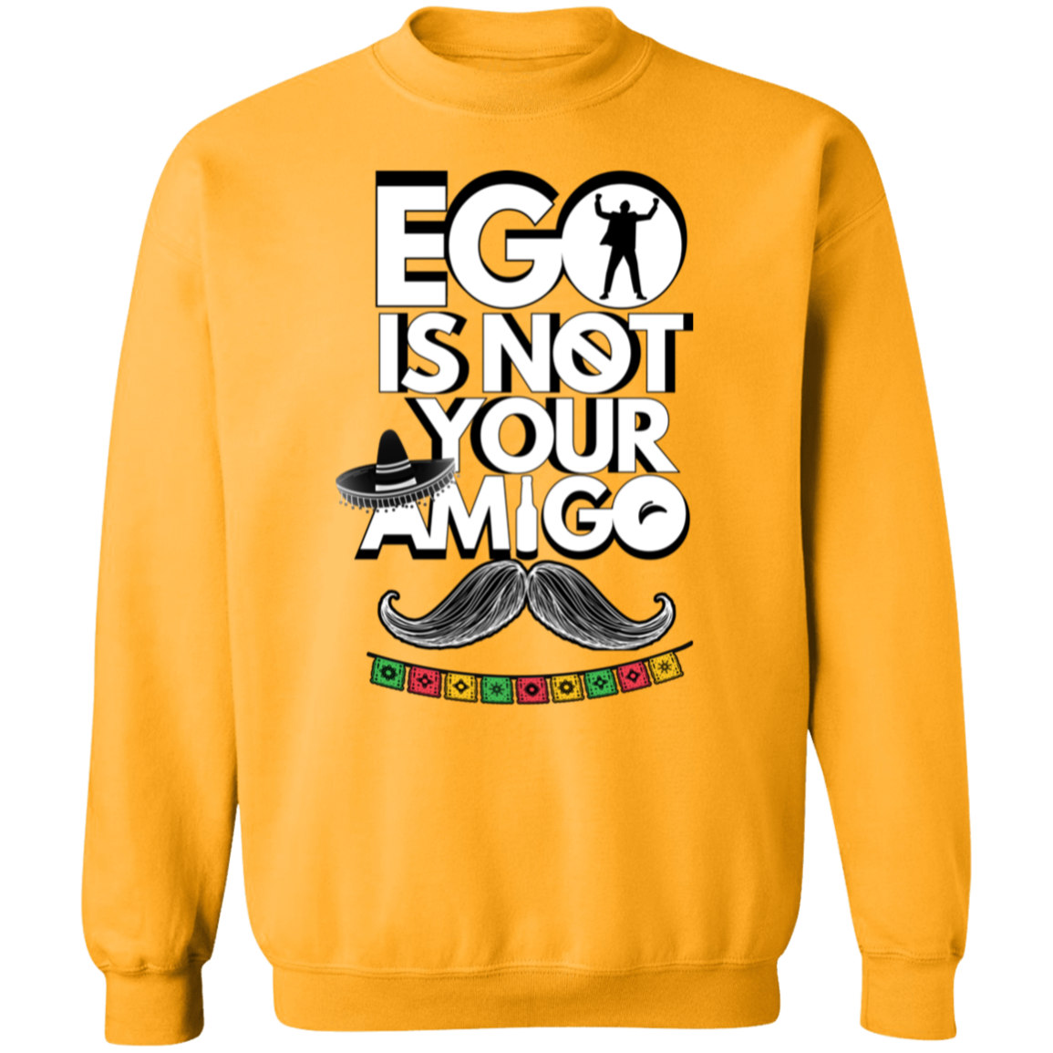 Ego Is Not Your Amigo | Hoodie Sweatshirt | Crewneck Sweatshirt