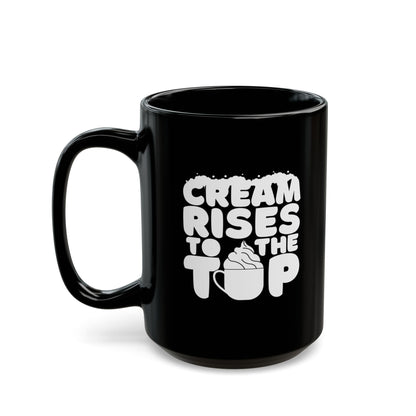 Cream Rises To The Top | Black Mug (11oz, 15oz)