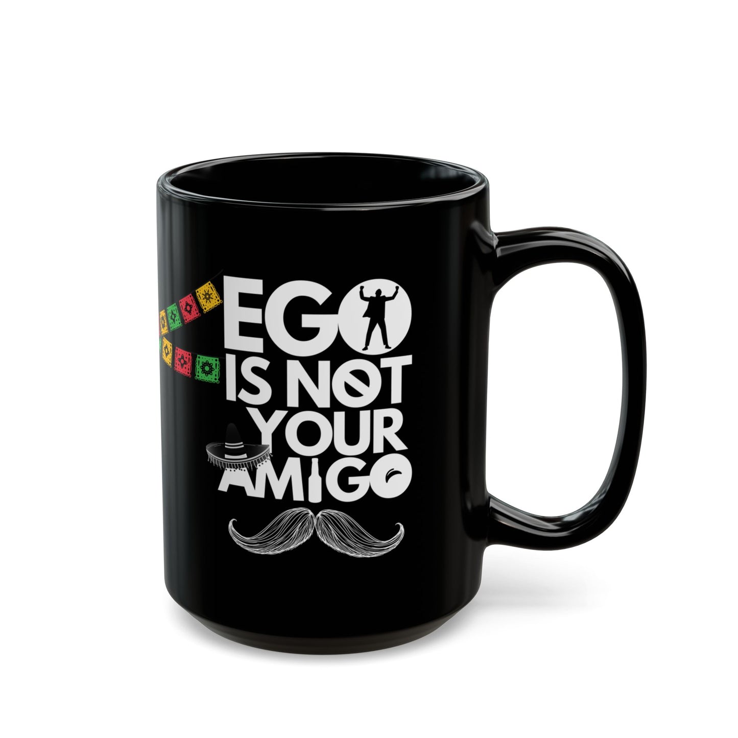 Ego Is Not Your Amigo | Black Mug (11oz, 15oz)