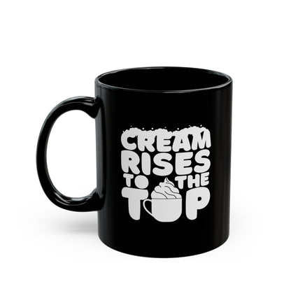 Cream Rises To The Top | Black Mug (11oz, 15oz)