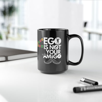 Ego Is Not Your Amigo | Black Mug (11oz, 15oz)