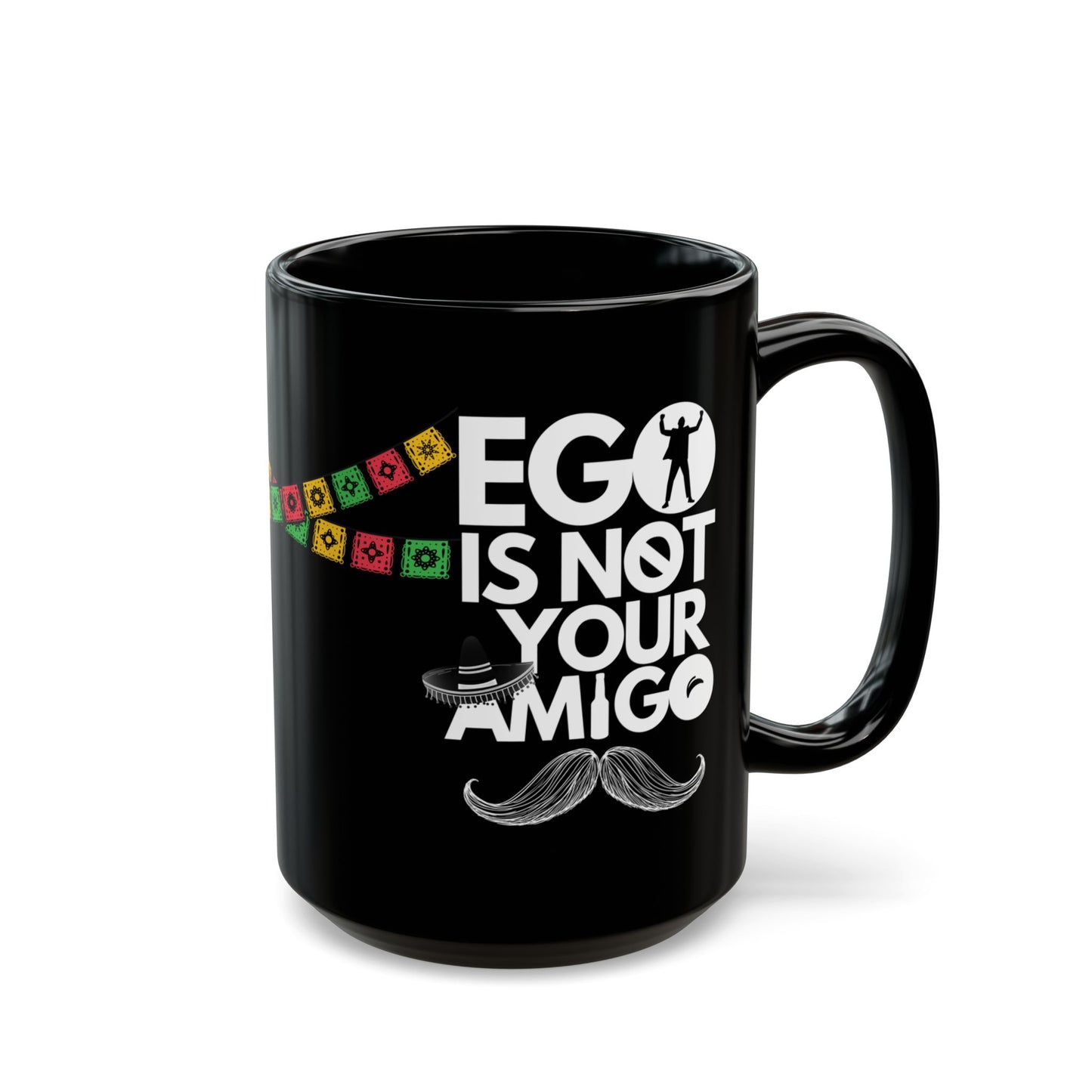 Ego Is Not Your Amigo | Black Mug (11oz, 15oz)