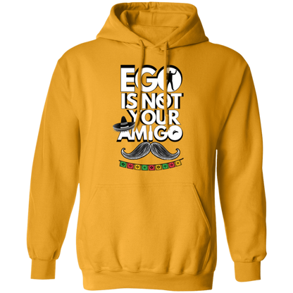 Ego Is Not Your Amigo | Hoodie Sweatshirt | Crewneck Sweatshirt