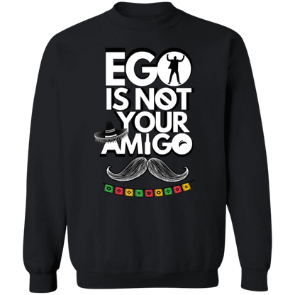Ego Is Not Your Amigo | Hoodie Sweatshirt | Crewneck Sweatshirt