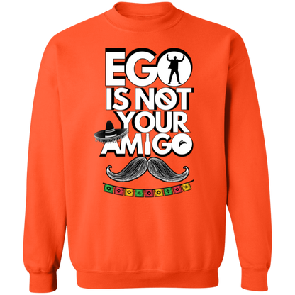 Ego Is Not Your Amigo | Hoodie Sweatshirt | Crewneck Sweatshirt