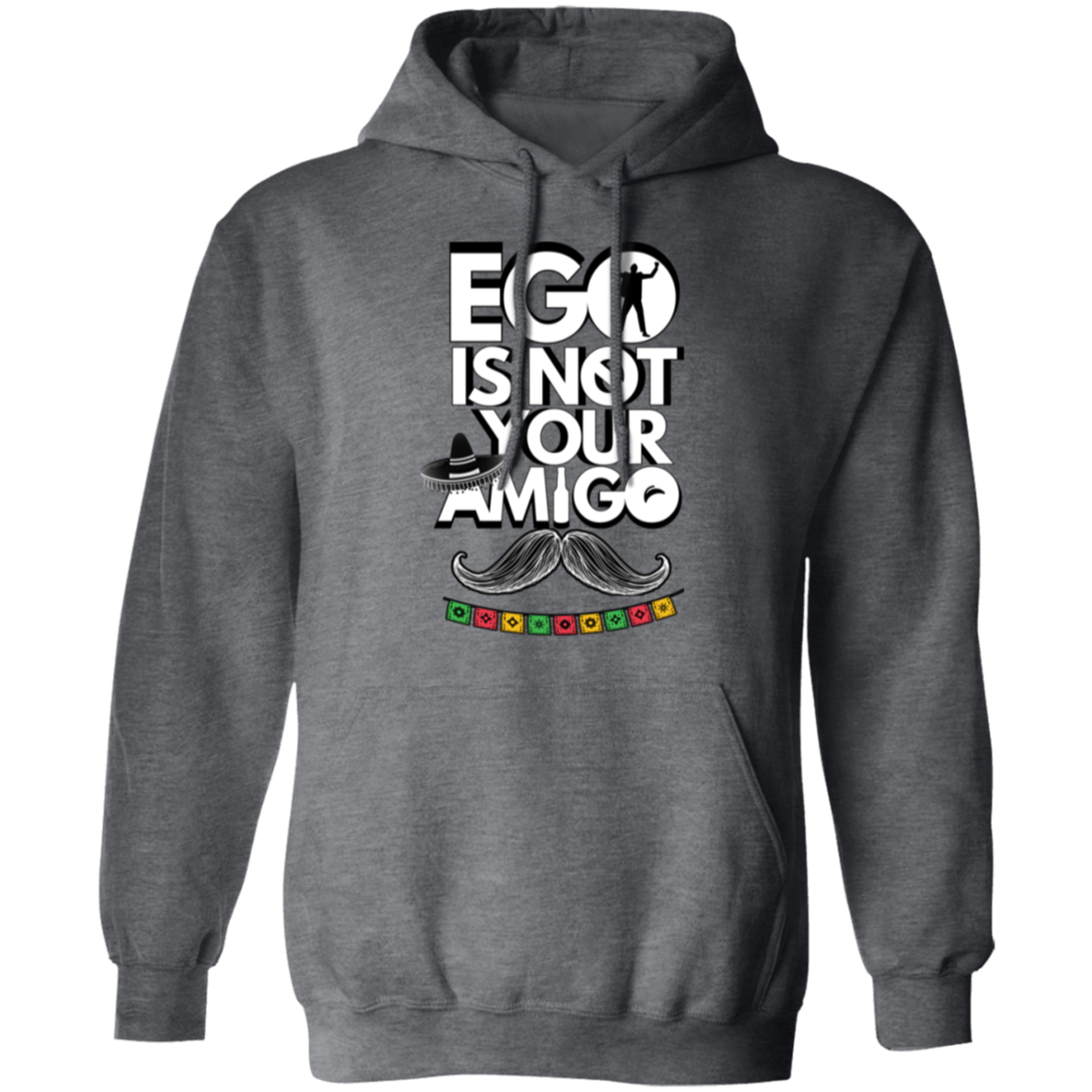 Ego Is Not Your Amigo | Hoodie Sweatshirt | Crewneck Sweatshirt