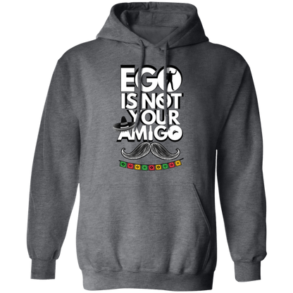 Ego Is Not Your Amigo | Hoodie Sweatshirt | Crewneck Sweatshirt