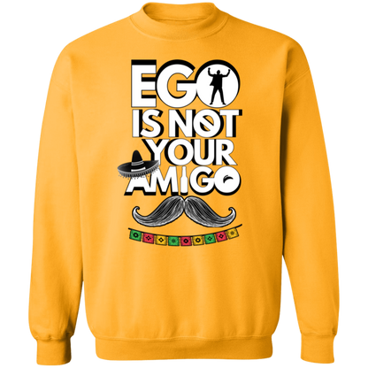 Ego Is Not Your Amigo | Hoodie Sweatshirt | Crewneck Sweatshirt