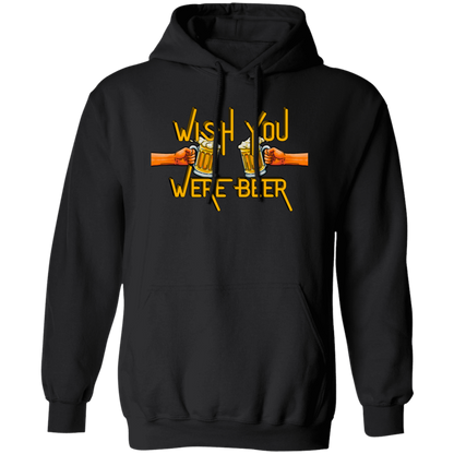 Wish You Were Beer | Hoodie Sweatshirt | Crewneck Sweatshirt